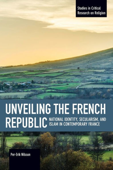 Unveiling the French Republic: National Identity, Secularism, and Islam in Contemporary France
