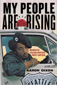 Title: My People Are Rising: Memoir of a Black Panther Party Captain, Author: Aaron Dixon