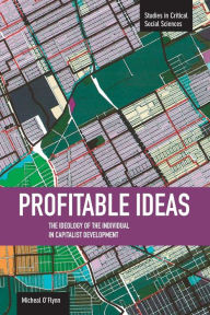 Title: Profitable Ideas: The Ideology of the Individual in Capitalist Development, Author: Micheal O'Flynn