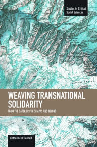 Title: Weaving Transnational Solidarity: From the Catskills to Chiapas and Beyond, Author: Katherine O'Donnell