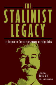 Title: The Stalinist Legacy: Its Impact on Twentieth Century World Politics, Author: Tariq Ali