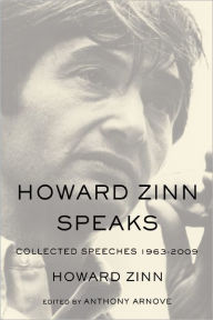 Title: Howard Zinn Speaks: Collected Speeches 1963-2009, Author: Howard Zinn