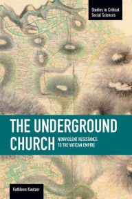 Title: The Underground Church: Non-violent Resistance to the Vatican Empire, Author: Kathleen Kautzer