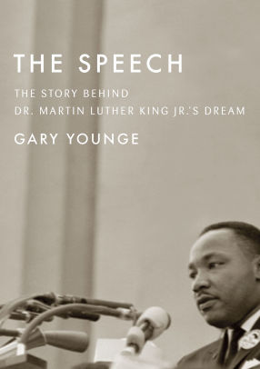The Speech The Story Behind Dr Martin Luther King Jr S Dream By