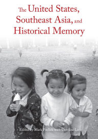 Title: The United States, Southeast Asia, and Historical Memory, Author: Mark Pavlick