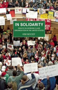 Title: In Solidarity: Essays on Working-Class Organization and Strategy in the United States, Author: Kim Moody