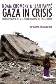 Title: Gaza in Crisis: Reflections on the US-Israeli War Against the Palestinians, Author: Noam Chomsky