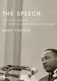 Title: The Speech: The Story Behind Dr. Martin Luther King Jr.'s Dream, Author: Gary Younge