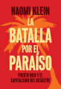 La batalla por el paraíso: Puerto Rico y el capitalismo del desastre / The Battle for Paradise: Puerto Rico Takes on the Disaster Capitalists