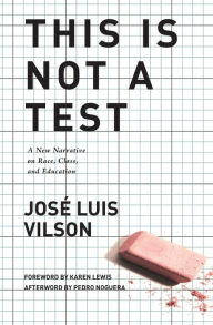 Title: This Is Not A Test: A New Narrative on Race, Class, and Education, Author: Jose Vilson