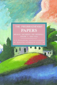 Title: The Preobrazhensky Papers: Archival Documents and Materials: Volume I. 1886-1920, Author: Evgenii Alexeyevich Preobrazhensky