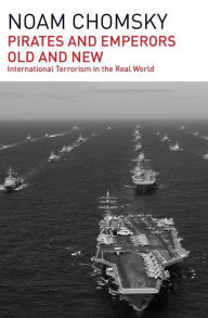 Title: Pirates and Emperors, Old and New: International Terrorism in the Real World, Author: Noam Chomsky