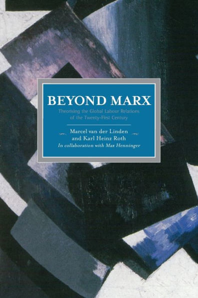Beyond Marx: Theorising the Global Labour Relations of the Twenty-First Century