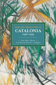 Title: War and Revolution in Catalonia, 1936-1939, Author: Pelai Pagès i Blanch