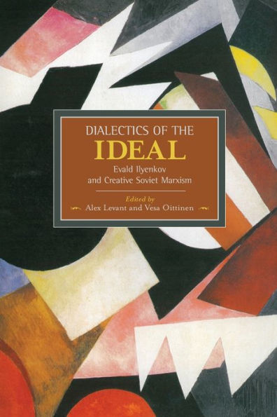 Dialectics of the Ideal: Evald Ilyenkov and Creative Soviet Marxism