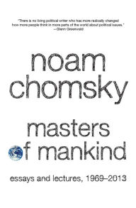 Title: Masters of Mankind: Essays and Lectures, 1969-2013, Author: Noam Chomsky