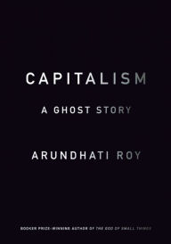 Title: Capitalism: A Ghost Story, Author: Arundhati Roy