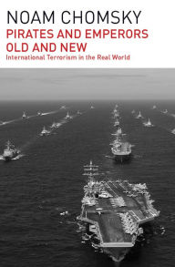 Title: Pirates and Emperors, Old and New: International Terrorism in the Real World, Author: Noam Chomsky