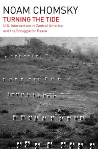 Title: Turning the Tide: U.S. Intervention in Central America and the Struggle for Peace, Author: Noam Chomsky