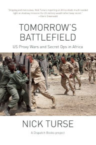 Title: Tomorrow's Battlefield: U.S. Proxy Wars and Secret Ops in Africa, Author: Nick Turse