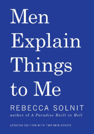 Title: Men Explain Things To Me, Author: Rebecca Solnit