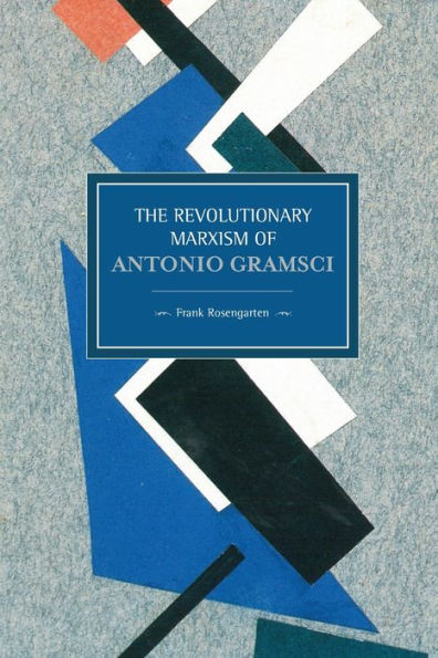 The Revolutionary Marxism of Antonio Gramsci