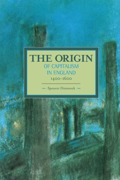 The Origin of Capitalism in England 1400-1600