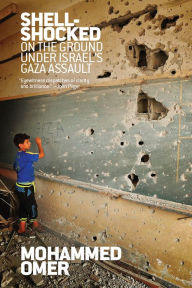 Title: Shell Shocked: On the Ground Under Israel's Gaza Assault, Author: Mohammed Omer