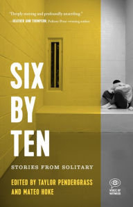 Title: Six by Ten: Stories from Solitary, Author: Taylor Pendergrass