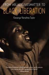 Title: From #BlackLivesMatter to Black Liberation, Author: Keeanga-Yamahtta Taylor