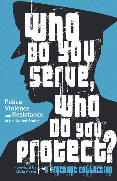 Who Do You Serve, Protect?: Police Violence and Resistance the United States