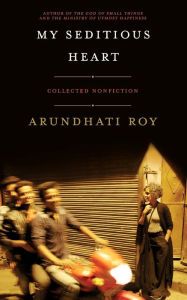 Free sales audio book downloads My Seditious Heart: Collected Nonfiction 9781608466764 (English literature) by Arundhati Roy iBook PDF DJVU