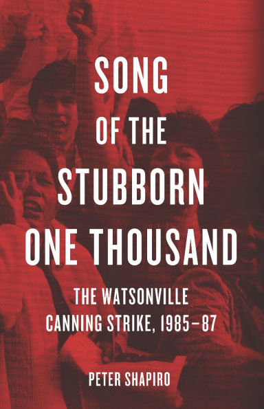 Song of The Stubborn One Thousand: Watsonville Canning Strike, 1985-87