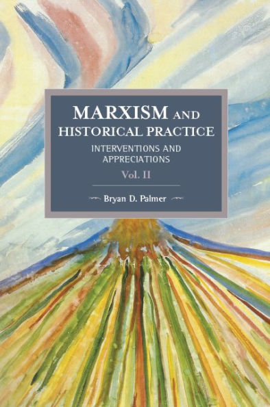 Marxism and Historical Practice (Vol. II): Interventions and Appreciations