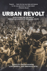 Title: Urban Revolt: State Power and the Rise of People's Movements in the Global South, Author: Trevor Ngwane