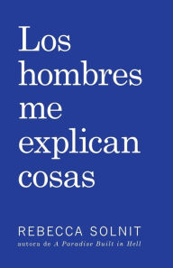 Title: Los Hombres Me Explican Cosas, Author: Rebecca Solnit