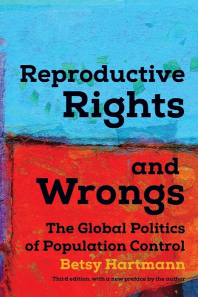 Reproductive Rights and Wrongs: The Global Politics of Population Control