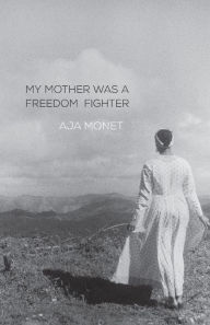 Title: My Mother Was a Freedom Fighter, Author: Aja Monet