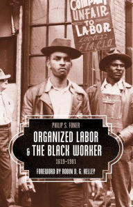 Title: Organized Labor and the Black Worker, 1619-1981, Author: Philip  S. Foner