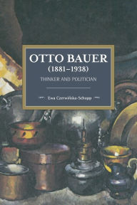 Title: Otto Bauer (1881-1938): Thinker and Politician, Author: Ewa Czerwinska-Schupp