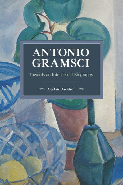 Antonio Gramsci: Towards an Intellectual Biography