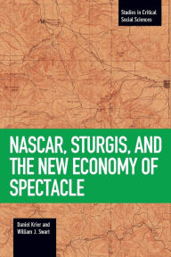 Title: NASCAR, Sturgis, and the New Economy of Spectacle, Author: Daniel Krier