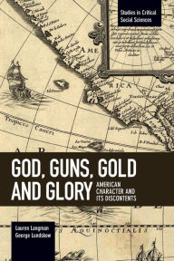 Title: God, Guns, Gold and Glory: American Character and its Discontents, Author: Lauren  Langman