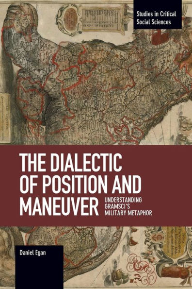 The Dialectic of Position and Maneuver: Understanding Gramscis Military Metaphor