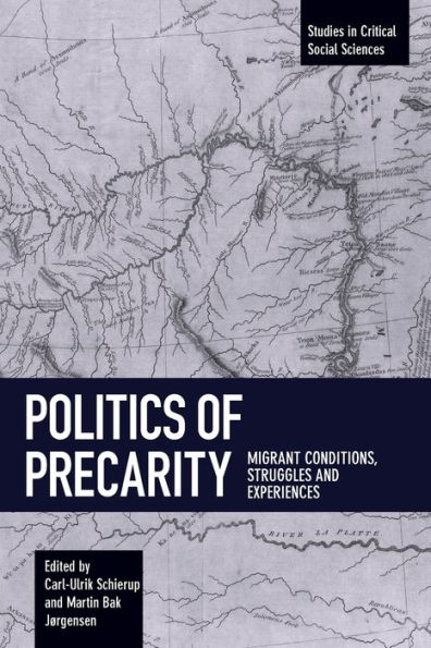 Politics of Precarity: Migrant Conditions, Struggles and Experiences