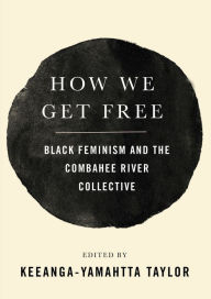 How We Get Free: Black Feminism and the Combahee River Collective