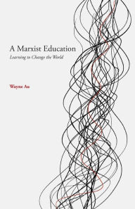 Title: A Marxist Education, Author: Wayne Au