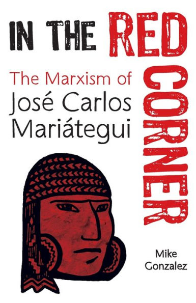 The Red Corner: Marxism of José Carlos Mariátegui