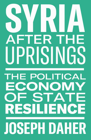 Syria After The Uprisings: Political Economy of State Resilience