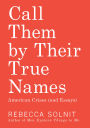 Call Them by Their True Names: American Crises (and Essays)